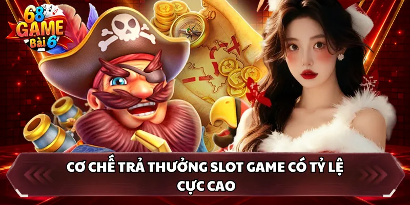 Cơ chế trả thưởng slot game có tỷ lệ cực cao 